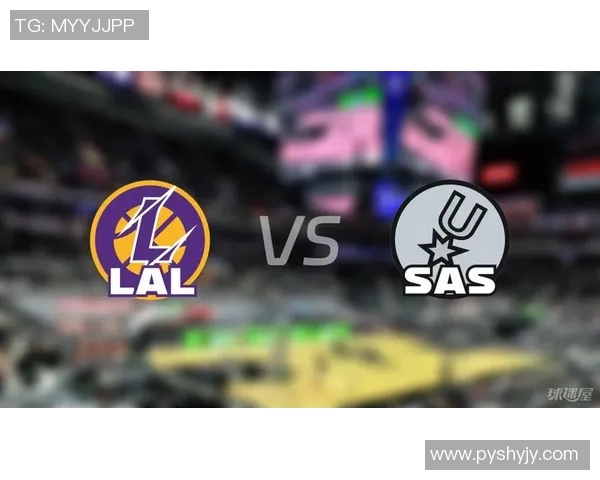 湖人对马刺精彩对决直播链接分享及赛前分析一览 湖人对马刺精彩对决直播链接分享及赛前分析一览